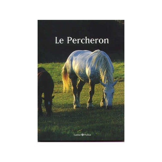 Le Percheron J-L Dugast Editions Castor & Pollux Le Percheron J-L Dugast Editions Castor & Pollux