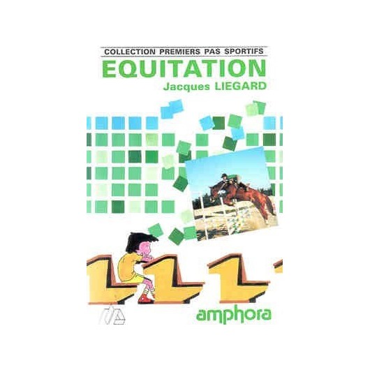 Collection premiers pas sportifs, Equitation Jacques Liegard Editions Amphora Collection premiers pas sportifs, Equitation Jacques Liegard Editions Amphora