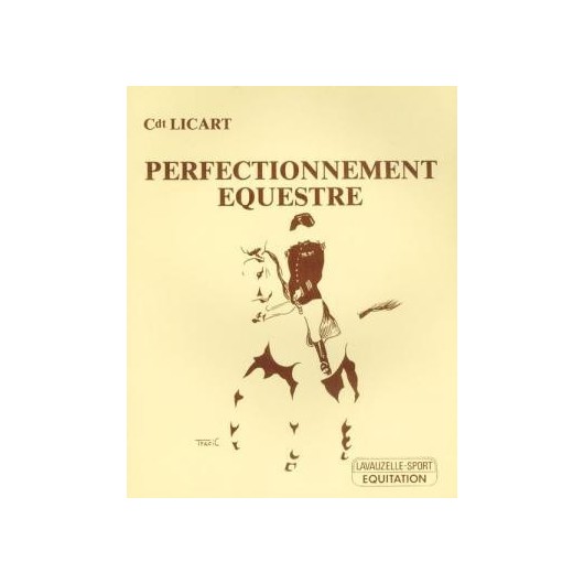 Perfectionnement équestre Cdt Licart Editions Lavauzelle Perfectionnement équestre Cdt Licart Editions Lavauzelle