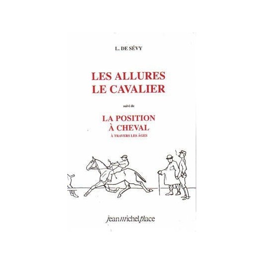 Les allures, le cavalier suivi de la position à cheval à travers les âges L.de Sévy Editions Jean-Michel Place