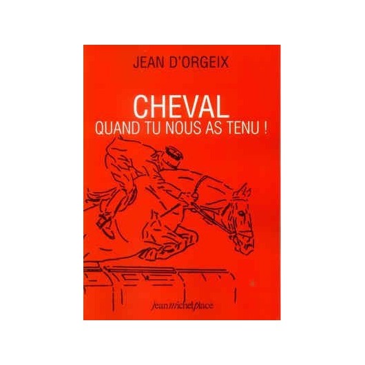 Cheval - Quand tu nous as tenu ! Jean d'Orgeix Editions Jean Michel Place