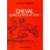 Cheval - Quand tu nous as tenu ! Jean d'Orgeix Editions Jean Michel Place