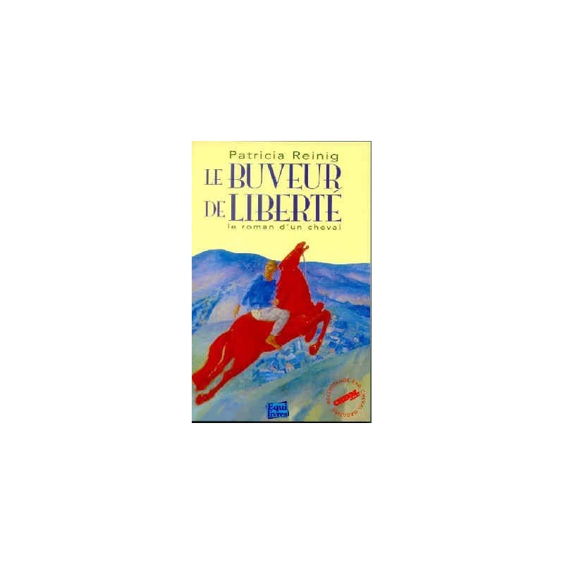 Le buveur de liberté Le roman d'un cheval Patricia Reinig Editions Equilivres