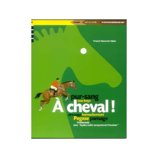 A cheval ! Vincent Rousselet-Blanc Editions Phare A cheval ! Vincent Rousselet-Blanc Editions Phare