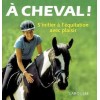 A cheval!  S'initier à l'équitation avec plaisir Heike Lebherz Editions Larousse