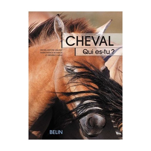 Cheval - Qui es-tu ? M-F Bouissou, F Chéhu, M-A Leblanc  Editions Belin