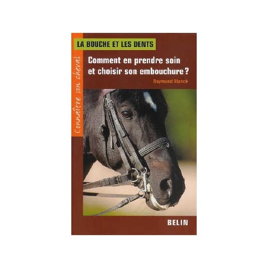 A Quoi Sert Un Bonnet Pour Cheval La bouche et les dents Comment en prendre soin et choisir son