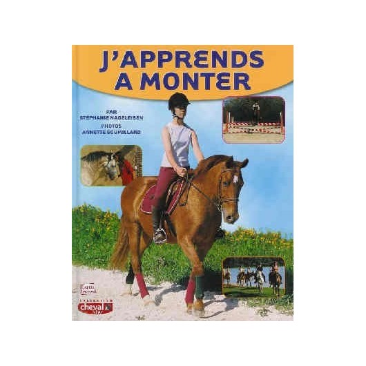 J'apprends à monter S. Nageleisen Editions Equilivres Belin