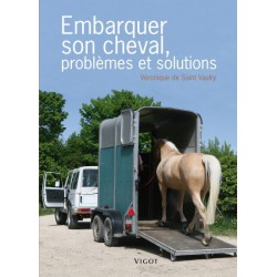 Embarquer son cheval, problèmes et solutions Véronique de Saint Vaulry Editions Vigot