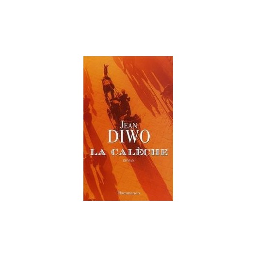 La calèche Jean Diwo Editions Flammarion La calèche Jean Diwo Editions Flammarion