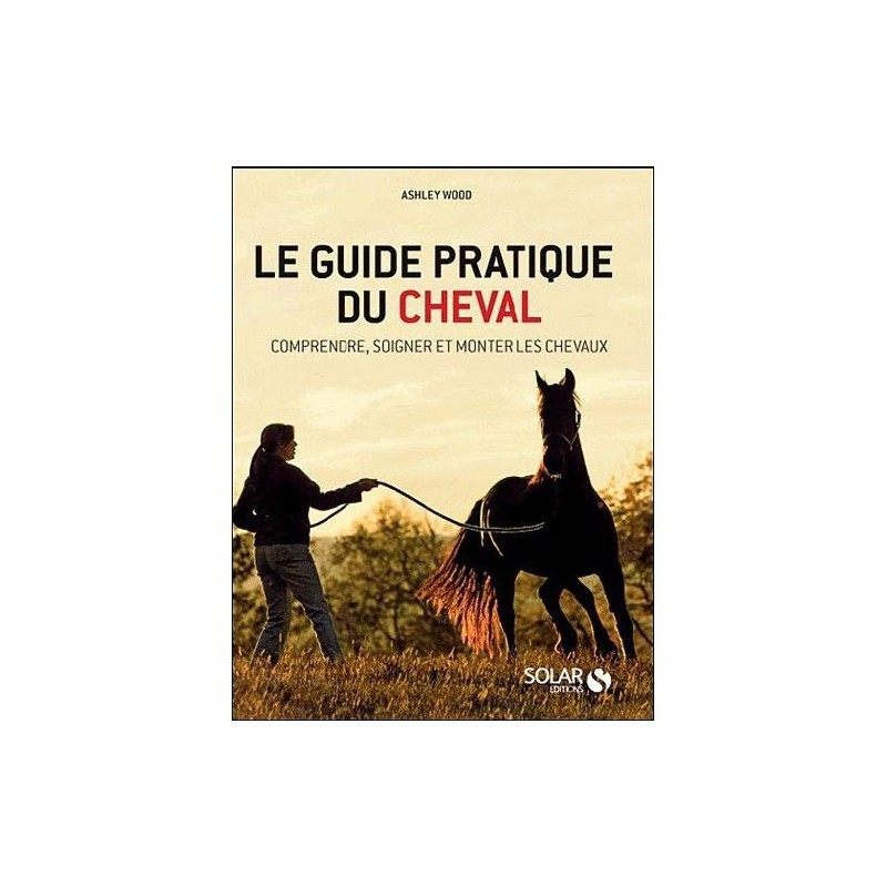 L/GUIDE PRATIQUE DU CHEVAL-Ashley WOOD (solar)