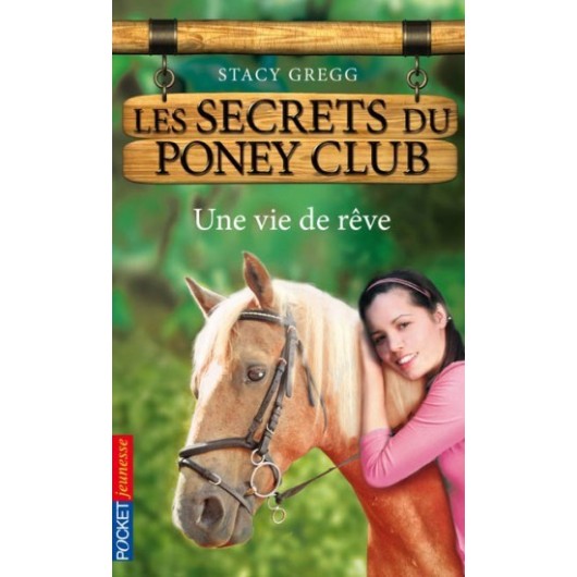 L/LES SECRETS DU PONEY CLUB 4-UNE VIE DE REVE (pocket jeunesse) L/LES SECRETS DU PONEY CLUB 4-UNE VIE DE REVE (pocket jeunesse)