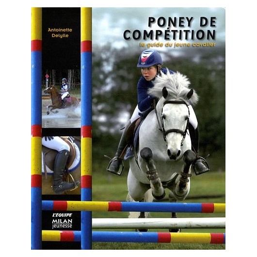 Poney de compétition, le guide du jeune cavalier Antoinette Delylle Editions Milan Poney de compétition, le guide du jeune cavalier Antoinette Delylle Editions Milan