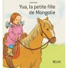 YUA LA PETITE FILLE MONGOLE belin