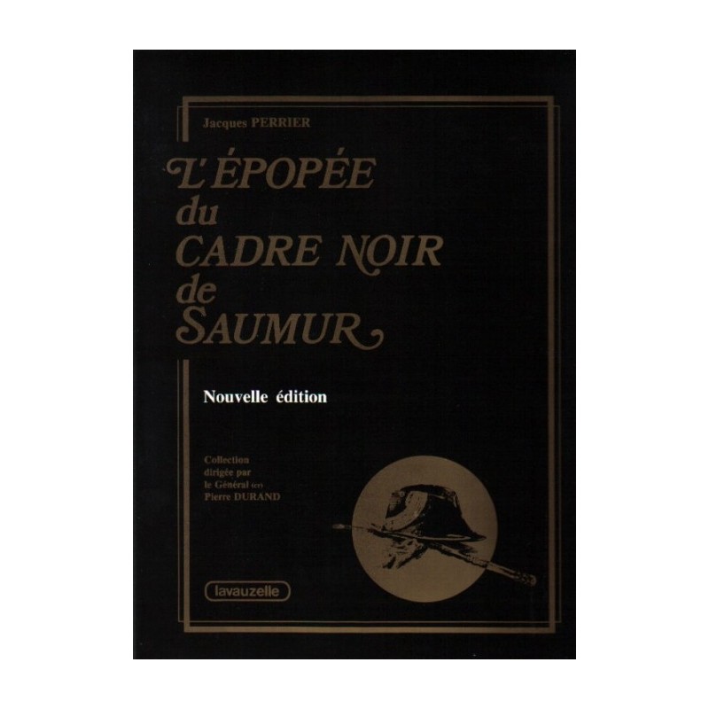 L'épopée du Cadre Noir de Saumur Général Pierre Durand Jacques Perrier Editions Lavauzelle