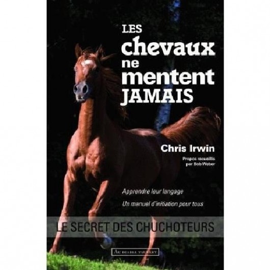 Les chevaux ne mentent jamais Chris Irwin Editions Au Diable Vauvert Les chevaux ne mentent jamais Chris Irwin Editions Au Diable Vauvert