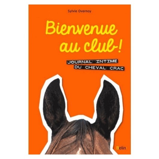 Bienvenue au club ! Journal intime du cheval Crac Tome 1 Sylvie Overnoy Editions Belin