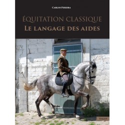 Equitation classique, Le langage des aides  Carlos Pereira  Editions Vigot