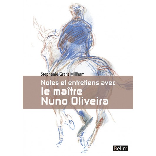 Notes et entretien avec le maître Nuno Oliveira Stéphanie Grant Millham Editions Belin