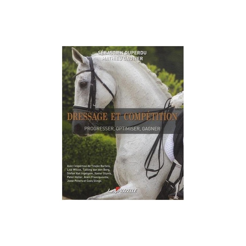 Dressage et compétition Progresser optimiser gagner S Duperdu M Gautier Editions Lavauzelle