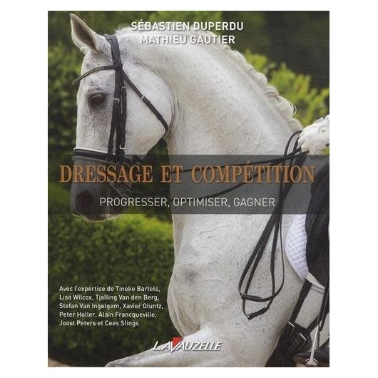 Dressage et compétition Progresser optimiser gagner S Duperdu M Gautier Editions Lavauzelle