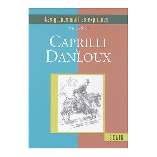 Les grands maîtres expliqués Caprilli et Danloux Marion Scali Editions Belin