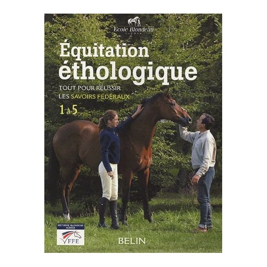 Équitation éthologique Tout pour réussir les savoirs fédéraux 1 à 5 Ecole Blondeau Editions Belin