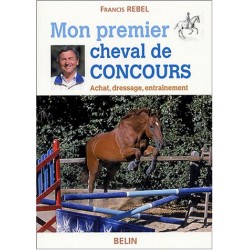 Mon premier cheval de concours Francis Rebel Editions Belin