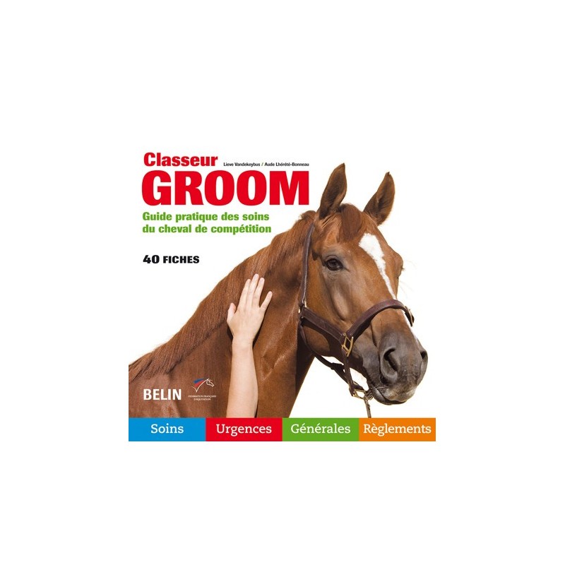 Classeur Groom, Guide pratique des soins du cheval de compétition L Vandekeybus A Lhérété-Bonneau Editions Belin