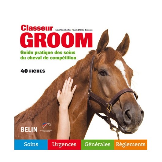 Classeur Groom, Guide pratique des soins du cheval de compétition L Vandekeybus A Lhérété-Bonneau Editions Belin