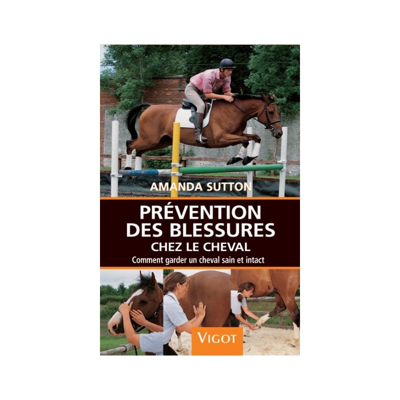 Prévention des blessures chez le cheval, comment garder un cheval sain et intact A Sutton Editions Vigot