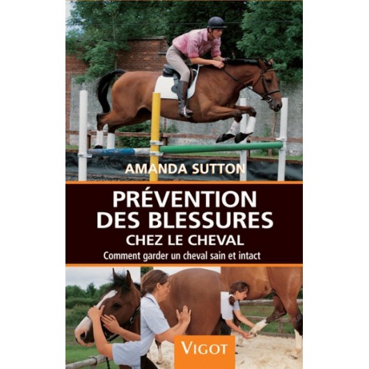Prévention des blessures chez le cheval, comment garder un cheval sain et intact A Sutton Editions Vigot