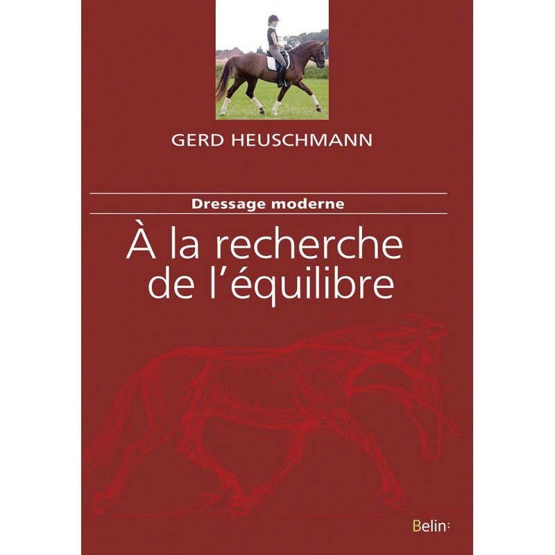 Dressage moderne, À la recherche de l'équilibre Gerd Heuschmann Editions Belin