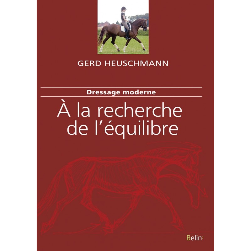 Dressage moderne, À la recherche de l'équilibre Gerd Heuschmann Editions Belin