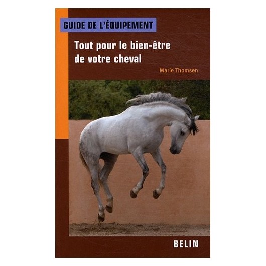 uide de l'équipement, tout pour le bien-être de votre cheval Marie Thomsen Editions Belin