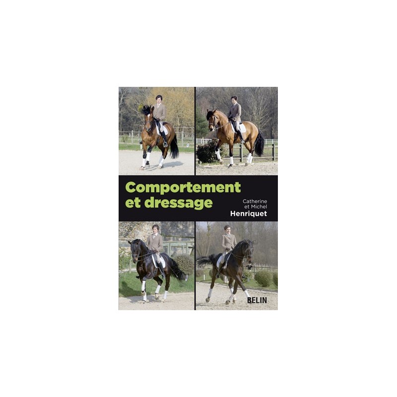 Comportement et dressage Catherine et Michel Henriquet Editions Belin