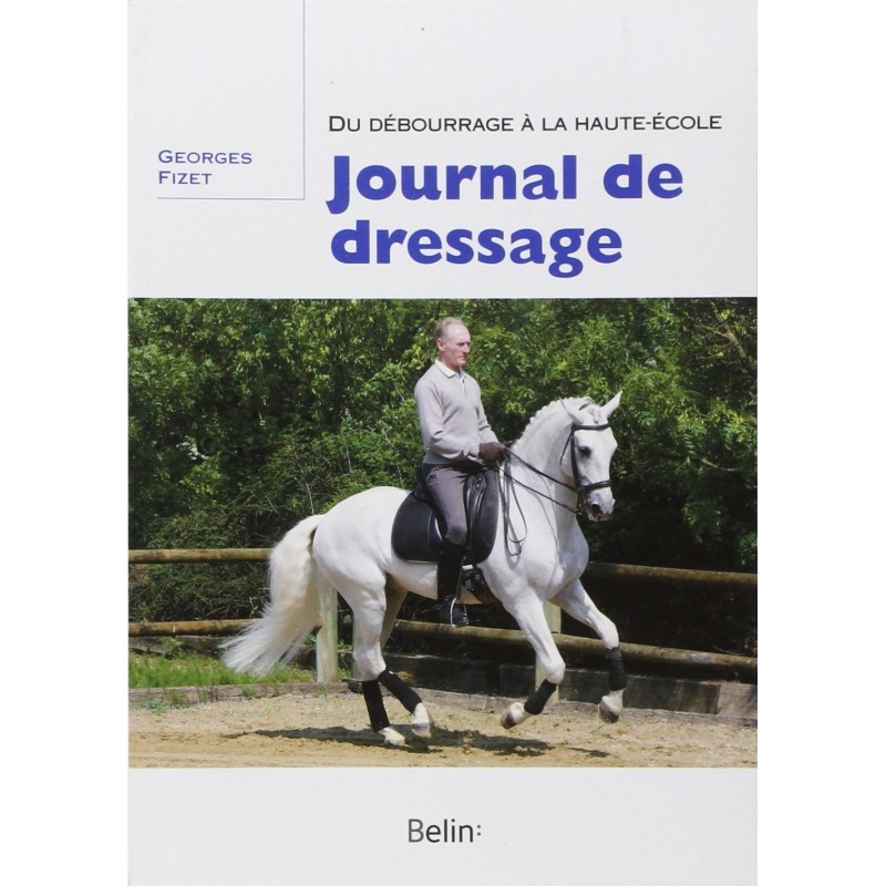  Journal du dressage, Du débourrage à la haute-école Georges Fizet Editions Belin