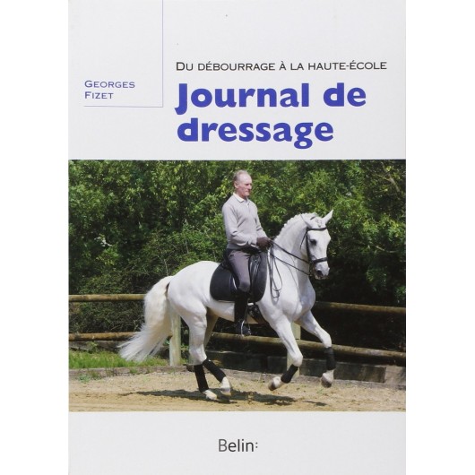  Journal du dressage, Du débourrage à la haute-école Georges Fizet Editions Belin
