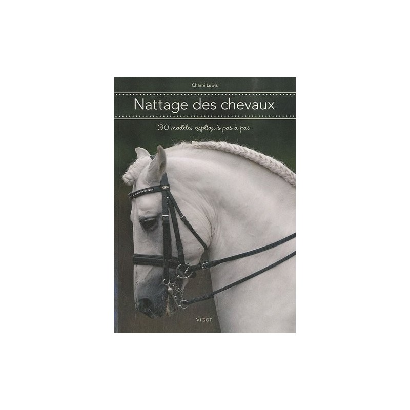 Nattage des chevaux, 30 modèles expliqués pas à pas Charni Lewis Editions Vigot