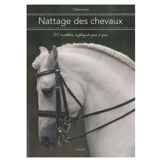 Nattage des chevaux, 30 modèles expliqués pas à pas Charni Lewis Editions Vigot