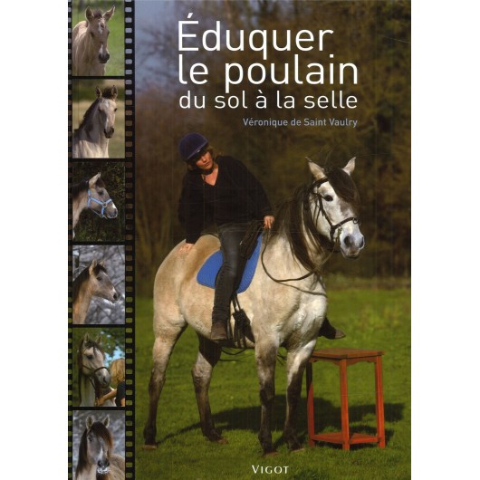 Éduquer le poulain, Du sol à la selle Véronique de Saint Vaulry Editions Vigot