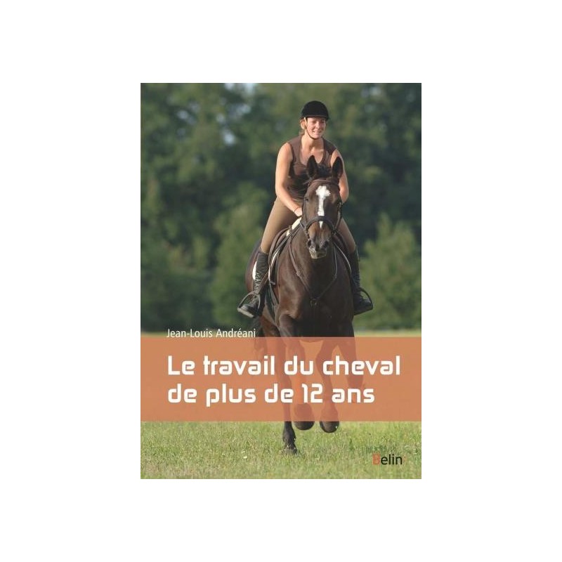 Le travail du cheval de plus de 12 ans Jean-Louis Andreani Editions Belin