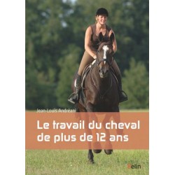 Le travail du cheval de plus de 12 ans Jean-Louis Andreani Editions Belin