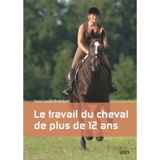 Le travail du cheval de plus de 12 ans Jean-Louis Andreani Editions Belin