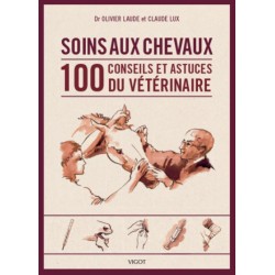 Soins aux chevaux, 100 conseils et astuces du vétérinaire Dr Olivier Laude CLaude Lux Editions Vigot