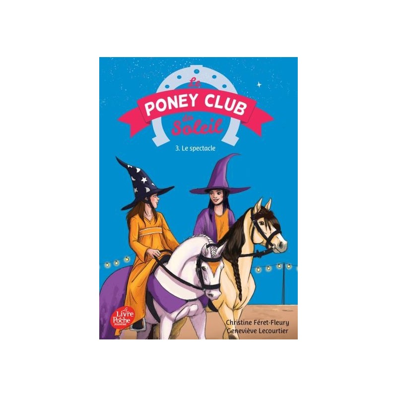 Le poney club du soleil, Tome 3. Le spectacle Christine Féret-Fleury Geneviève Lecourtier Editions Le livre de poche jeunesse 