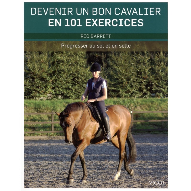 Devenir un bon cavalier en 101 exercices, Progresser au sol et en selle ...