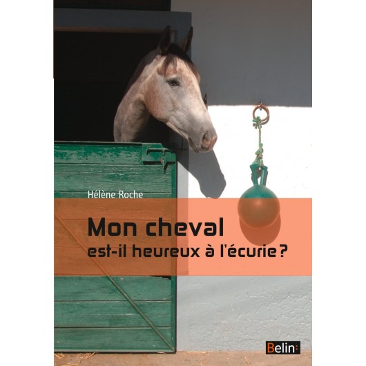 Mon cheval est-il heureux à l'écurie ? Hélène Roche Editions Belin