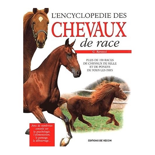 L'encyclopédie des chevaux de race G Ravazzi Editions de Vecchi L'encyclopédie des chevaux de race G Ravazzi Editions de Vecchi