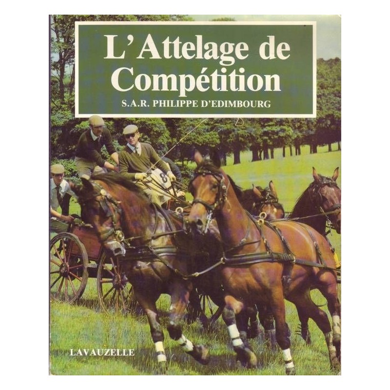 L'attelage de compétition S.A.R. Philippe D'Edimbourg Editions Lavauzelle